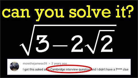 Math for fun: a Cambridge interview problem sqrt(3-2sqrt(2))