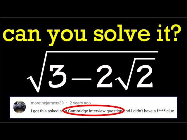 A Cambridge Nested Square Root Interview Problem Sqrt 3 2sqrt 2 Youtube