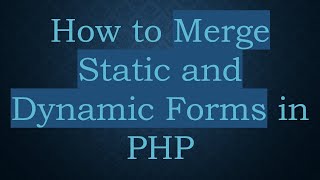 How to Merge Static and Dynamic Forms in PHP
