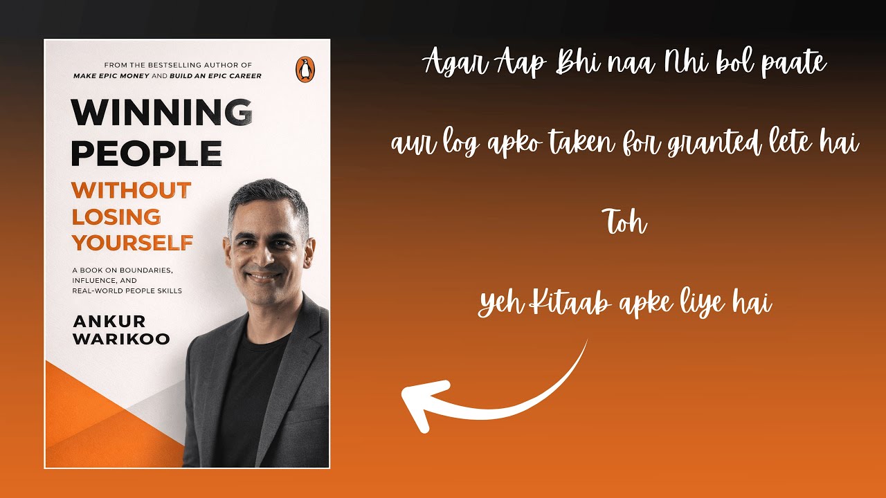 Book Summary Winning People Without Losing Yourself Ankur Warikoo-Under 5 minutes