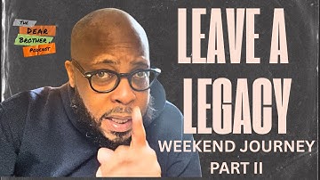 How to Build a Legacy That Lasts Forever || The Dear Brother Podcast