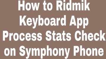 How to Ridmik Keyboard App Process Stats Check on Symphony Phone