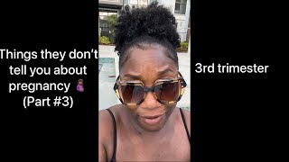 Things they don’t tell you about pregnancy 🤰🏾 | Third trimester (Part #3)