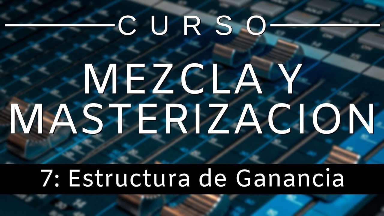 🔊Curso Mezcla y Masterización - #7: Estructura de Ganancia [Curso Completo] - Tutorial