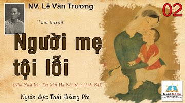NGƯỜI MẸ TỘI LỖI. Tập 02. Tác giả: NV. Lê Văn Trương. Người đọc: Thái Hoàng Phi