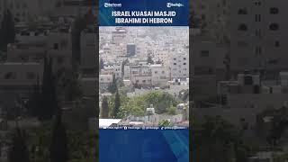 ISRAEL CAPLOK KENDALI MASJID IBRAHIMI DI HEBRON, PALESTINA MURKA PICU KETEGANGAN BARU DI TEPI BARAT