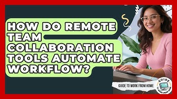 How Do Remote Team Collaboration Tools Automate Workflow? - Guide To Work From Home