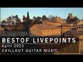 LIVEPOINTS cams BestOf April 2023 l Chillout Ambient Guitar Music