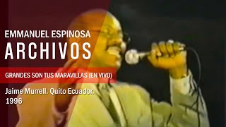 Video thumbnail of "[Archivos] Jaime Murrell - Grandes Son Tus Maravillas | 1996 | Quito Ecuador | Emmanuel Espinosa"