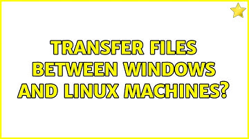 Transfer files between Windows and Linux machines? (4 Solutions!!)