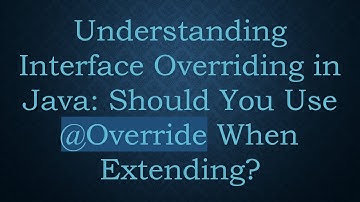 Understanding Interface Overriding in Java: Should You Use @ Override When Extending?