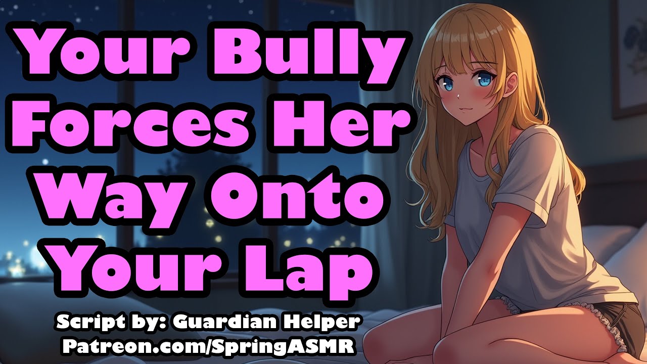 Your Bully Forces Her Way Onto Your Lap [F4M] [Enemies to Lovers] [ASMR]