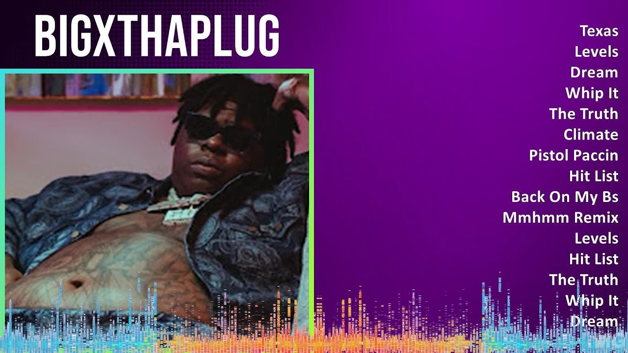 BigXthaPlug 2024 MIX Favorite Songs Texas, Levels, Dream, Whip It