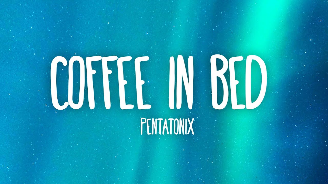 Pentatonix Coffee In Bed (Lyrics) YouTube
