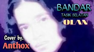 BANDAR TASIK SELATAN_Olan || Cover by. Anthox #2024#