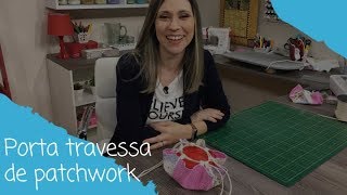 Como fazer um porta travessa de patchwork - 13/08/2018