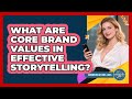 What Are Core Brand Values In Effective Storytelling? - Communications Jobs