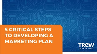 5 Critical Steps to Developing a Marketing Plan | TREW Marketing
