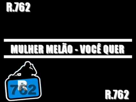 Mulher Melão – Você Quer ♫