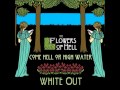Flowers Of Hell 05.White Out (from Come Hell Or High Water)