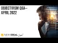 Objectivism Q&amp;A--April 2022