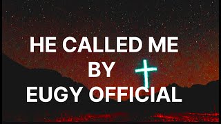 HE CALLED ME BY EUGY  // VIDEO LYRICS