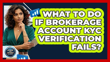 What To Do If Brokerage Account KYC Verification Fails? - Stock and Options Playbook