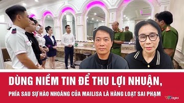 Dùng niềm tin để thu lợi nhuận, phía sau sự hào nhoáng của Mailisa là hàng loạt sai phạm | VTV24