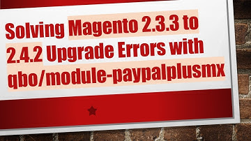 Solving Magento 2.3.3 to 2.4.2 Upgrade Errors with qbo/module-paypalplusmx
