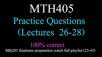 mth405 pratice question 26-28 finalterm questions