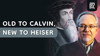 Old to Calvin, New to Heiser | Reformed Fringe
