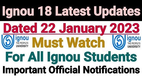 Ignou 18 Latest Updates || Dated 22 Jan 2023 || Important Notifications For All Students