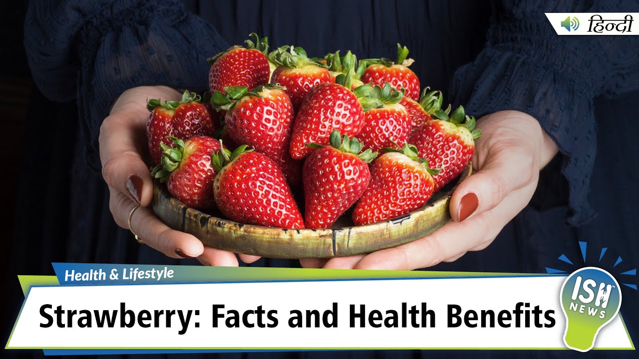 Strawberry: Facts and Health Benefits | ISH News