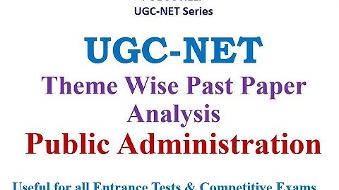 Theme wise Past Year Paper Analysis of UGC-NET Political Science: Public Administration