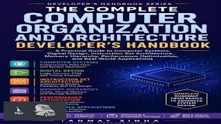 The Complete Computer Organization and Architecture Developers Handbook: A Practical Guide