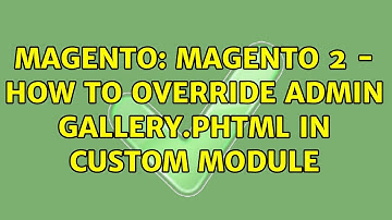 Magento: Magento 2 - How to override Admin Gallery.phtml in custom module (2 Solutions!!)