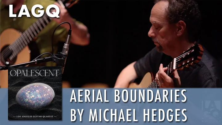 LAGQ plays "Aerial Boundaries" by Michael Hedges