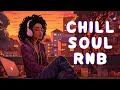 Soul music soothe your soul  chill rb soul mix  the best soul songs compilation