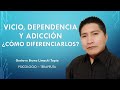 VICIO, DEPENDENCIA Y ADICCIÓN ¿Cómo diferenciarlos?