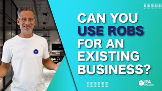 Can you use ROBS for an Existing Business?