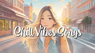 Chill Vibes Songs   |  輕鬆氛圍的歌曲   |  リラックスした雰囲気の曲