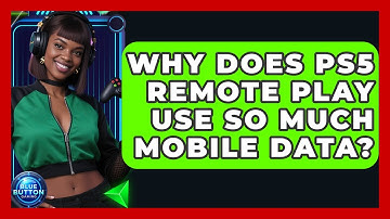 Why Does PS5 Remote Play Use So Much Mobile Data? - Blue Button Gaming
