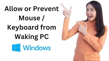How to Allow or Prevent Mouse or Keyboard from Waking Windows in Windows 11/10/8/7?