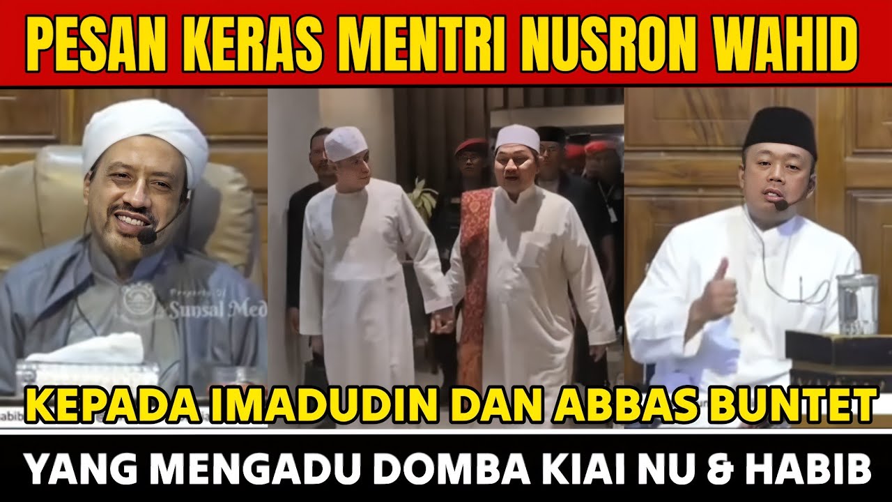 PESAN KERAS MENTRI NUSRON WAHID KEPADA IMADUDIN DAN ABBAS BUNTET YANG MENGADU DOMBA KIAI NU & HABIB