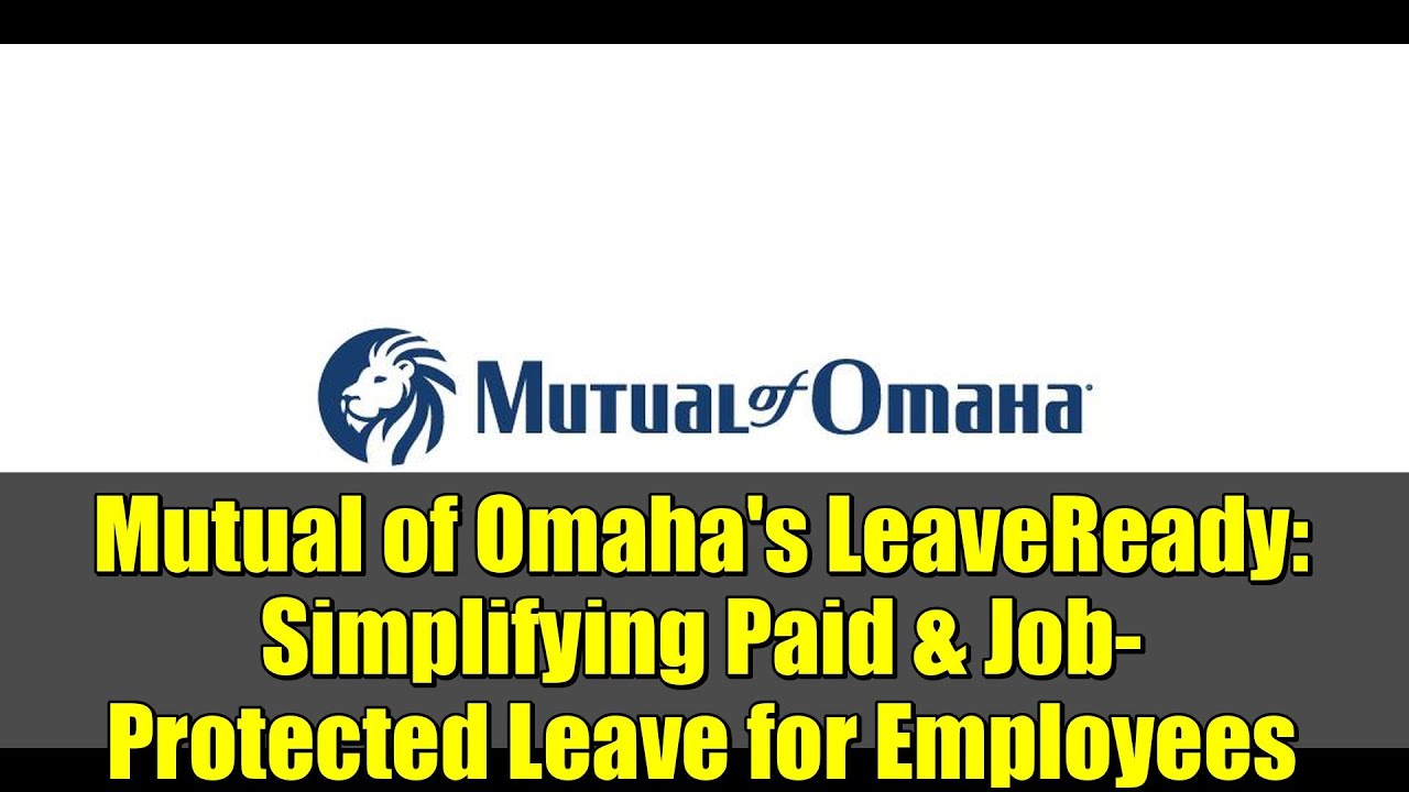 Mutual of Omaha's LeaveReady: Simplifying Paid & Job-Protected Leave for Employees