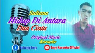 SULIANA HIDUP DI ANTARA DUA CINTA KARAOKE