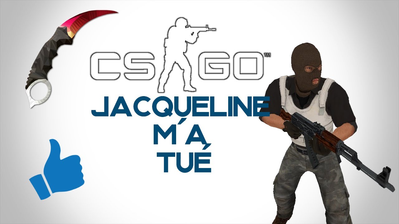 JACQUELINE M'A TUE ! (CsGo)