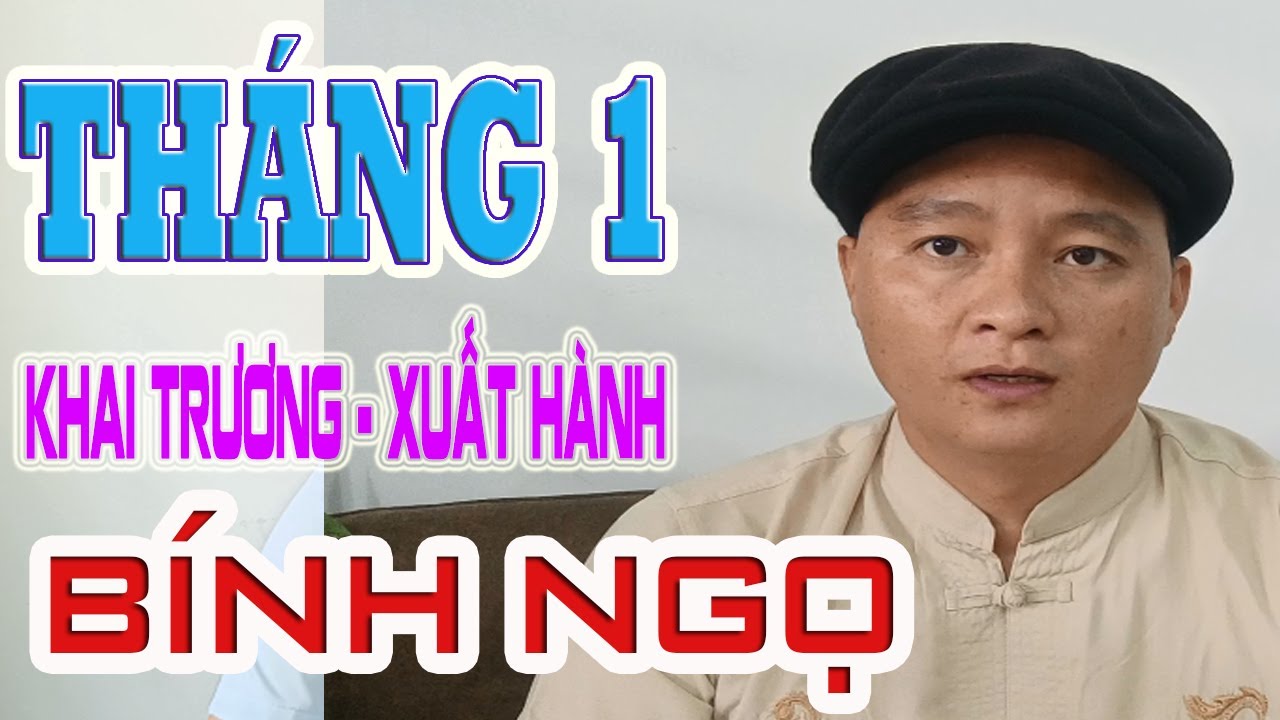 THÁNG 1 - BÍNH NGỌ 2026 - XEM XUẤT HÀNH KHAI TRƯƠNG- Thầy Xuân Thắng tư vấn phong thuỷ - 0969533668