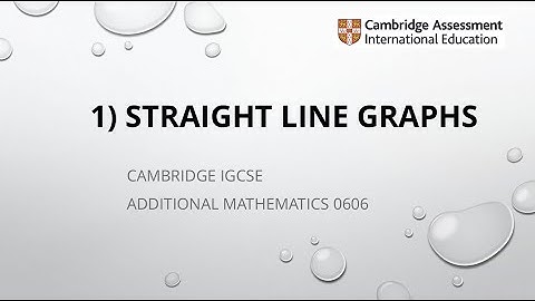 L16 - STRAIGHT LINE GRAPHS - CIE IGCSE ADDITIONAL MATHEMATICS
