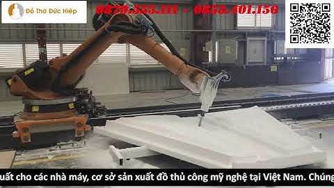 Cánh tay ROBOT cắt xốp, đục tượng xốp